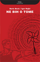 Naslovnica romana Borisa Becka i Igora Rajkija 'Ne bih o tome' (u izdanju Hrvatskog društva pisaca i Naklade Jesenski i Turk)