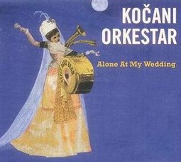 Kočani orkestar &#8211;- 'Alone At My Wedding' (Crammed Discs / Trolik)