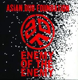 Asian Dub Foundation &#8211; 'Enemy Of The Enemy' (Virgin France / Dallas)
